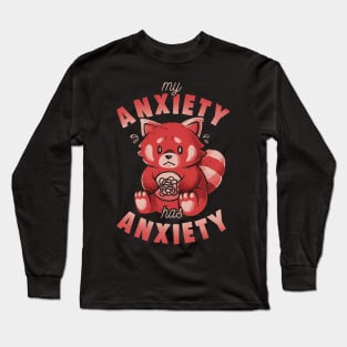 My Anxiety Has Anxiety - Funny Sarcasm Red Panda Gift Long Sleeve T-Shirt